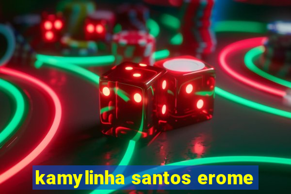 kamylinha santos erome